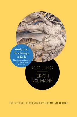 Analytical Psychology in Exile: The Correspondence of C. G. Jung and Erich Neumann by Erich Neumann, C.G. Jung