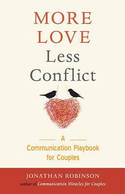 More Love Less Conflict: A Communication Playbook for Couples by Jonathan Robinson