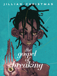 The Gospel of Breaking by Jillian Christmas
