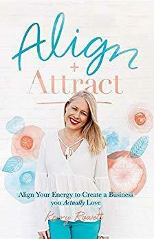 Align + Attract: Align Your Energy to Create a Business You Actually Love by Kerry Lee Rowett