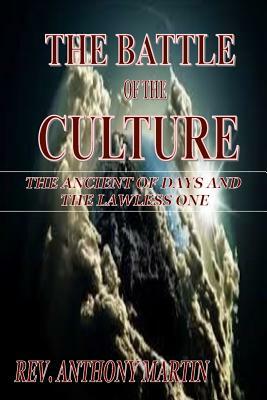 The Battle of the Culture: The Ancient of Days And The Lawless One by Anthony Martin