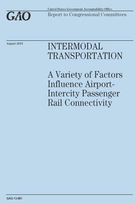 Intermodal Transportation: A Variety of Factors Influence Airport-Intercity Passenger Rail Connectivity by Government Accountability Office