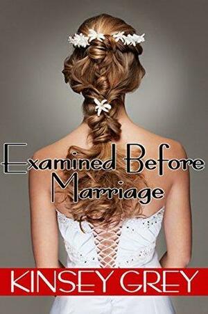 Examined Before Marriage: Historical First Time Menage by Kinsey Grey