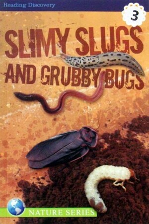 Slimy Slugs and Grubby Bugs by Kathryn Knight