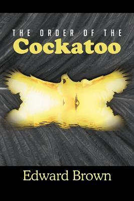 The Order of the Cockatoo by Edward Brown