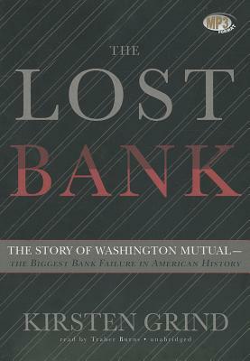 The Lost Bank: The Story of Washington Mutual-The Biggest Bank Failure in American History by Kirsten Grind