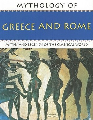 Mythology of Greece and Rome by Arthur Cotterell