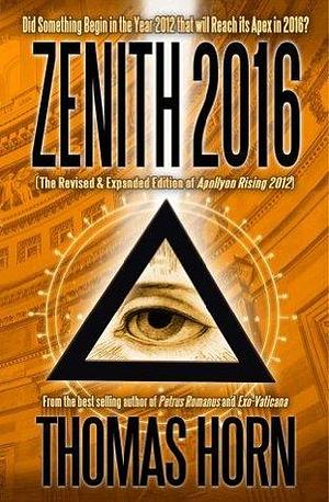 Zenith 2016: Did Something Begin in the Year 2012 that will Reach its Apex in 2016? by Thomas Horn, Thomas Horn