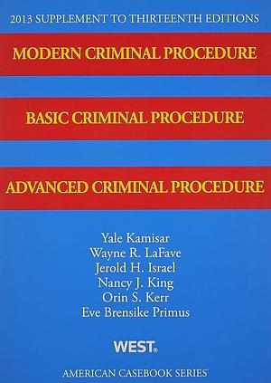 Modern Criminal Procedure, Basic Criminal Procedure, and Advanced Criminal Procedure by Orin S. Kerr, Jerold H. Israel, Eve Brensike Primus, Nancy J. King, Wayne R. LaFave, Yale Kamisar