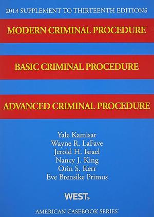 Modern Criminal Procedure, Basic Criminal Procedure, and Advanced Criminal Procedure by Orin S. Kerr, Jerold H. Israel, Eve Brensike Primus, Nancy J. King, Wayne R. LaFave, Yale Kamisar