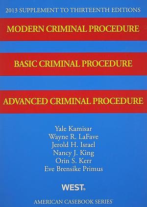 Modern Criminal Procedure, Basic Criminal Procedure, and Advanced Criminal Procedure by Yale Kamisar, Eve Brensike Primus, Jerold H. Israel, Orin S. Kerr, Wayne R. LaFave, Nancy J. King