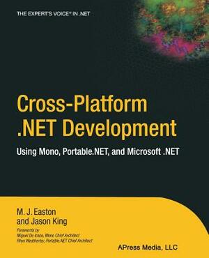 Cross-Platform .Net Development: Using Mono, Portable.Net, and Microsoft .Net by Mark Easton, Jason King