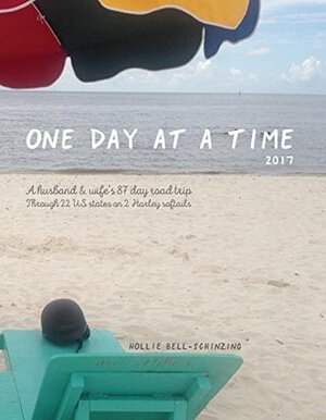 One Day at a Time 2017: A husband and wife's 87-day road trip through 22 states in the US on two Harley Softails by Margarita Martinez, Hollie Bell-Schinzing