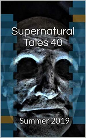 Supernatural Tales 40: Summer 2019 by David Longhorn, Sam Dawson, Helen Grant, S.P. Miskowski, Jane Jakeman, Steve Duffy, Laura Lucas, Mark Valentine, Tracy Fahey