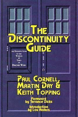 The DisContinuity Guide: The Unofficial Doctor Who Companion by Keith Topping, Paul Cornell, Paul Cornell, Martin Day