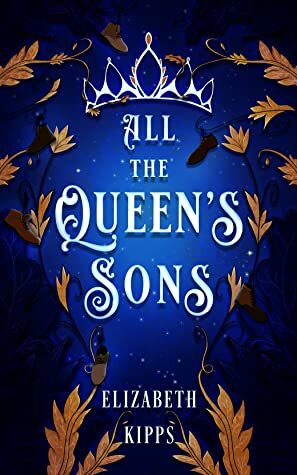 All The Queen's Sons by Elizabeth Kipps