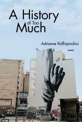A History of Too Much by Adrianne Kalfopoulou
