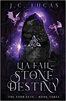 Lia Fail - Stone of Destiny by J.C. Lucas