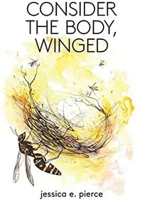 Consider the Body, Winged by Jessica E. Pierce