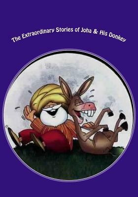 The Extraordinary Adventures of Joha & His Donkey by M. B