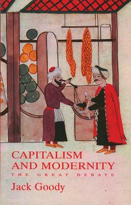 Capitalism and Modernity: The Great Debate by Jack Goody