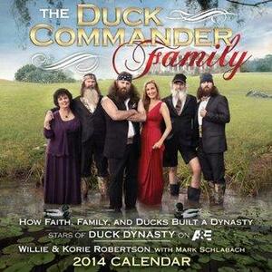 The Duck Commander Family 2014 Day-to-Day Calendar: How Faith, Family, and Ducks Built a Dynasty by Willie Robertson