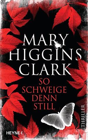 So schweige denn still: Thriller by Mary Higgins Clark