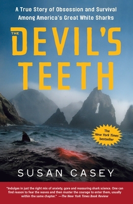 The Devil's Teeth: A True Story of Obsession and Survival Among America's Great White Sharks by Susan Casey