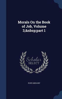 Morals on the Book of Job, Volume 3, Part 1 by Pope Gregory I