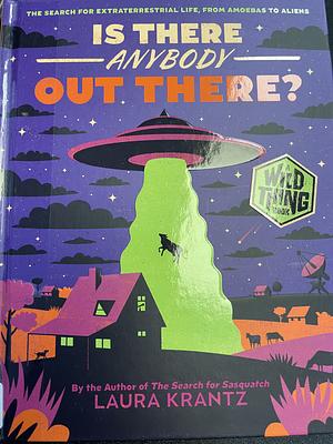 Is There Anybody Out There? (a Wild Thing Book): The Search for Extraterrestrial Life, from Amoebas to Aliens by Laura Krantz
