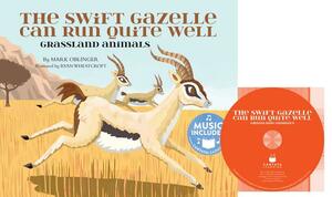 The Swift Gazelle Can Run Quite Well: Grassland Animals by Mark Oblinger