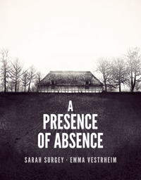 A Presence of Absence (The Odense Series, #1) by Sarah Surgey, Emma Vestrheim