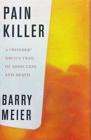 Pain Killer by Barry Meier, Barry Meier