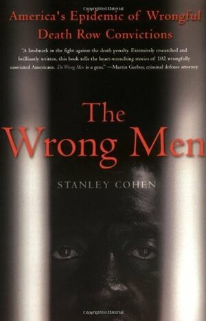 The Wrong Men: America's Epidemic of Wrongful Death Row Convictions by Stanley Cohen