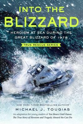 Into the Blizzard (Young Readers Edition): Heroism at Sea During the Great Blizzard of 1978 by Michael J. Tougias