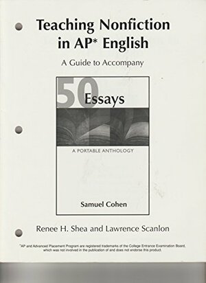 Teaching Nonfiction In Ap English by Samuel Cohen, Renee H. Shea, Lawrence Scanlon