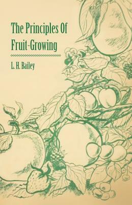 The Principles of Fruit-Growing by L. H. Bailey