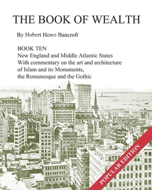The Book of Wealth - Book Ten: Popular Edition by Hubert Howe Bancroft