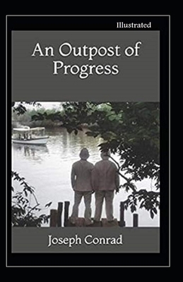 An Outpost of Progress Illustrated by Joseph Conrad