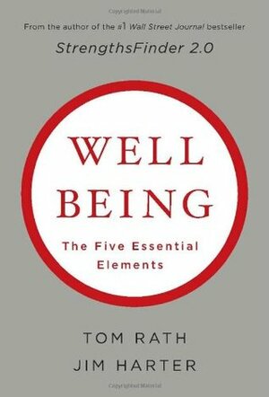 Wellbeing: The Five Essential Elements by Tom Rath, James K. Harter