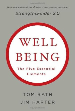 Wellbeing: The Five Essential Elements by Tom Rath, James K. Harter