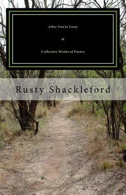 After You're Gone & Collective Works of Poetry by Rusty Shackleford