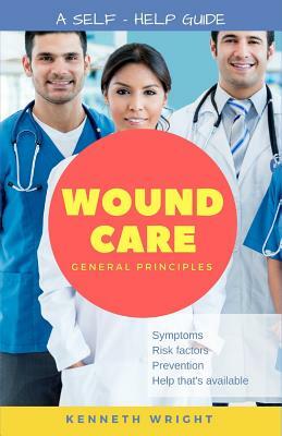 Wound Care: General Principles: A Self-Help Guide by Kenneth Wright