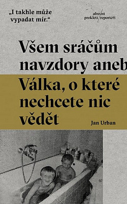 Všem sráčům navzdory aneb Válka, o které nechcete nic slyšet by Jan Urban