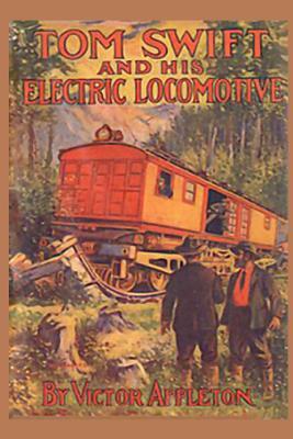 Tom Swift and his Electric Locomotive: or Two Miles a Minute on the Rails by Victor Appleton