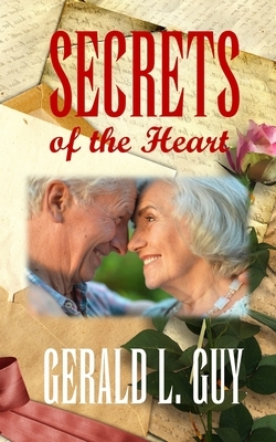 Secrets of the Heart by Gerald L. Guy