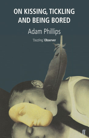 On Kissing, Tickling and Being Bored by Adam Phillips