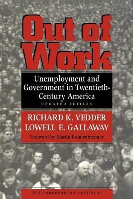 Out Of Work: Unemployment And Government In Twentieth Century America by Lowell E. Gallaway, Richard K. Vedder