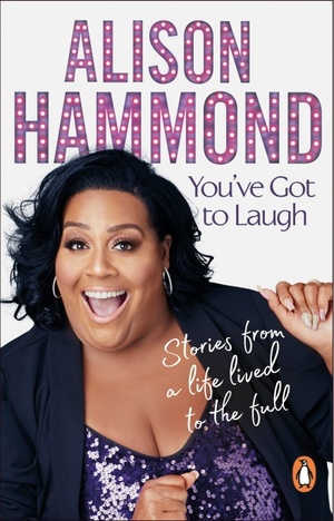 You've Got To Laugh: Stories from a Life Lived to the Full by Alison Hammond