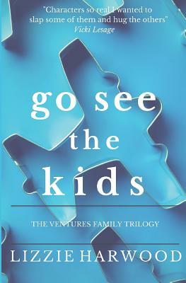 Go See the Kids: The Ventures Family Trilogy by Lizzie Harwood